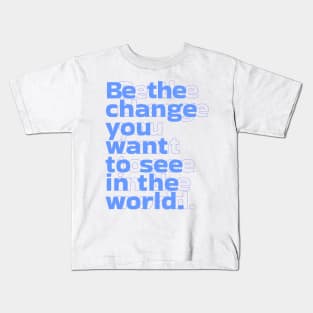 Be the change you want to see in the world by Salvesad Kids T-Shirt